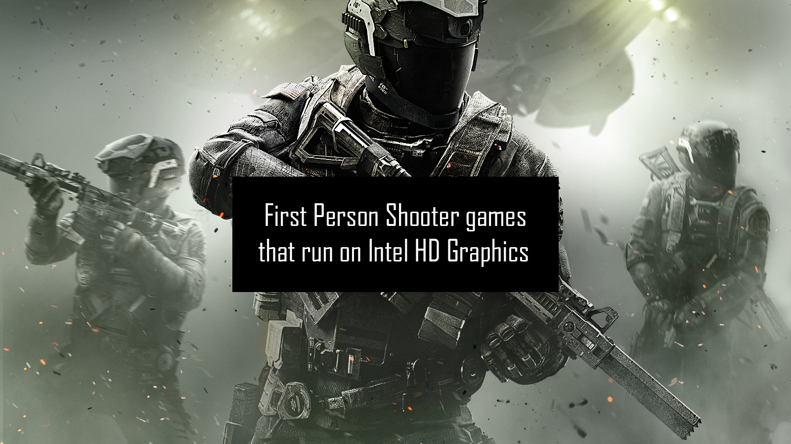 GuideGamingList of First Person Shooter (FPS) games that run on Intel HD Graphics 4400/ 4600/ 5500/ 520/ 530/ 620/ 630